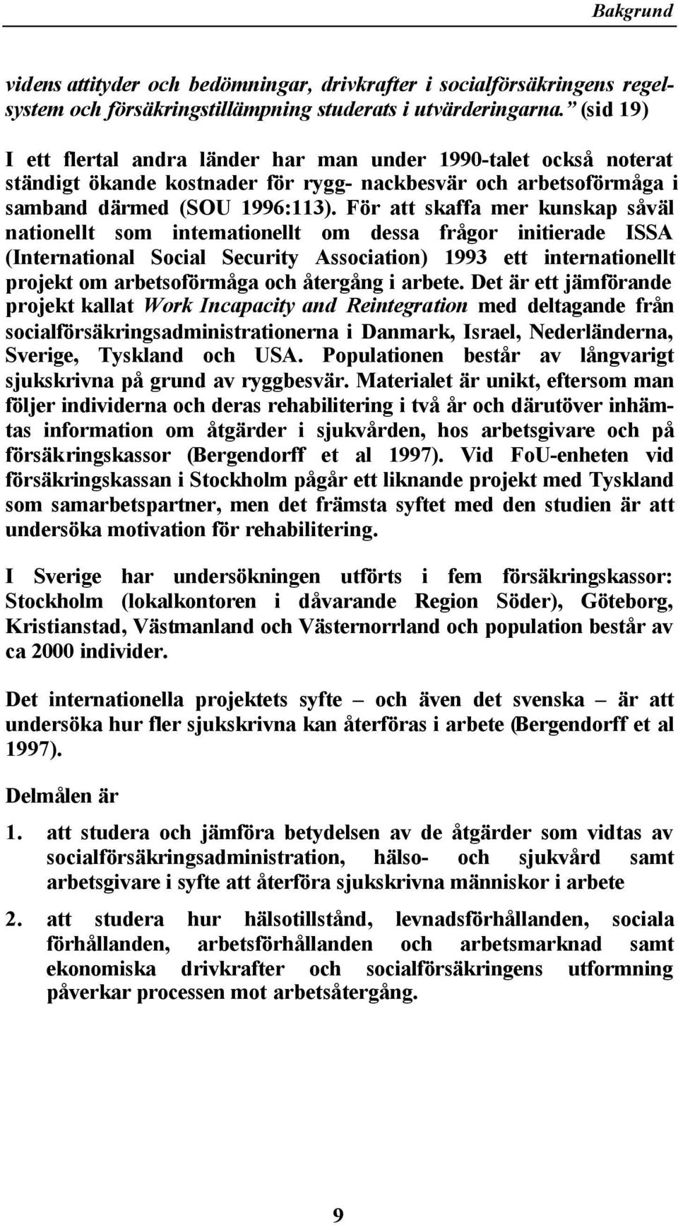 För att skaffa mer kunskap såväl nationellt som internationellt om dessa frågor initierade ISSA (International Social Security Association) 1993 ett internationellt projekt om arbetsoförmåga och