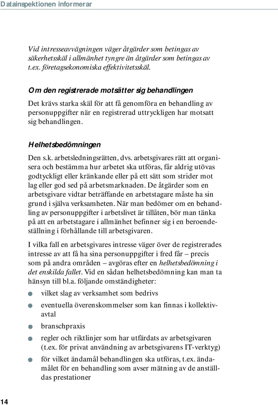 Helhetsbedömningen Den s.k. arbetsledningsrätten, dvs.