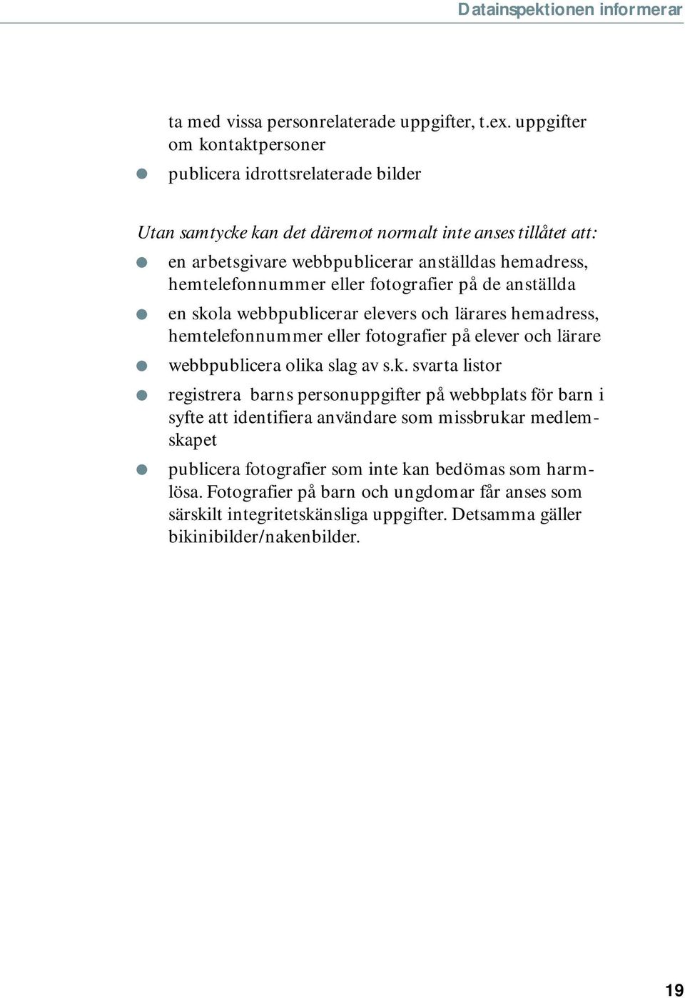 hemtelefonnummer eller fotografier på de anställda en skola webbpublicerar elevers och lärares hemadress, hemtelefonnummer eller fotografier på elever och lärare webbpublicera olika