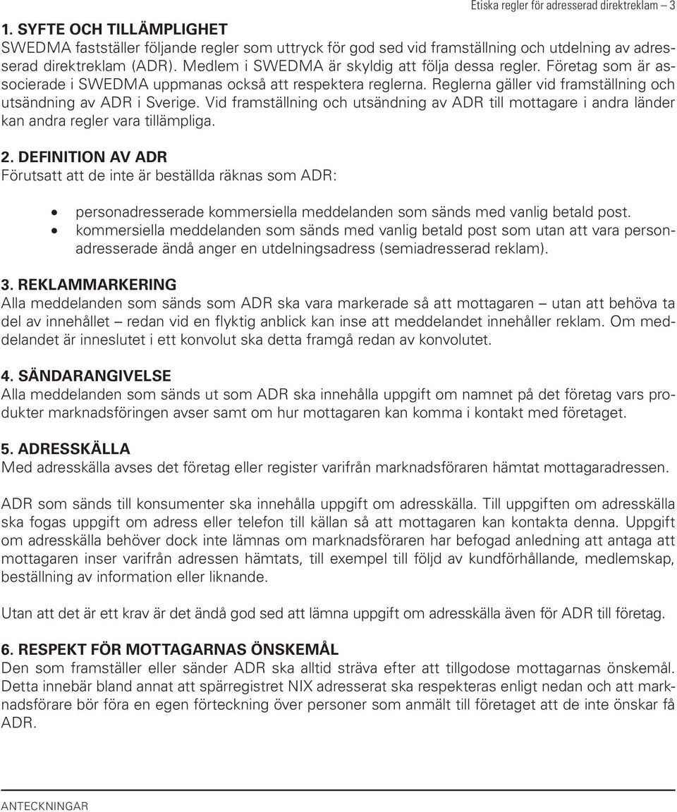 Vid framställning och utsändning av ADR till mottagare i andra länder kan andra regler vara tillämpliga. 2.