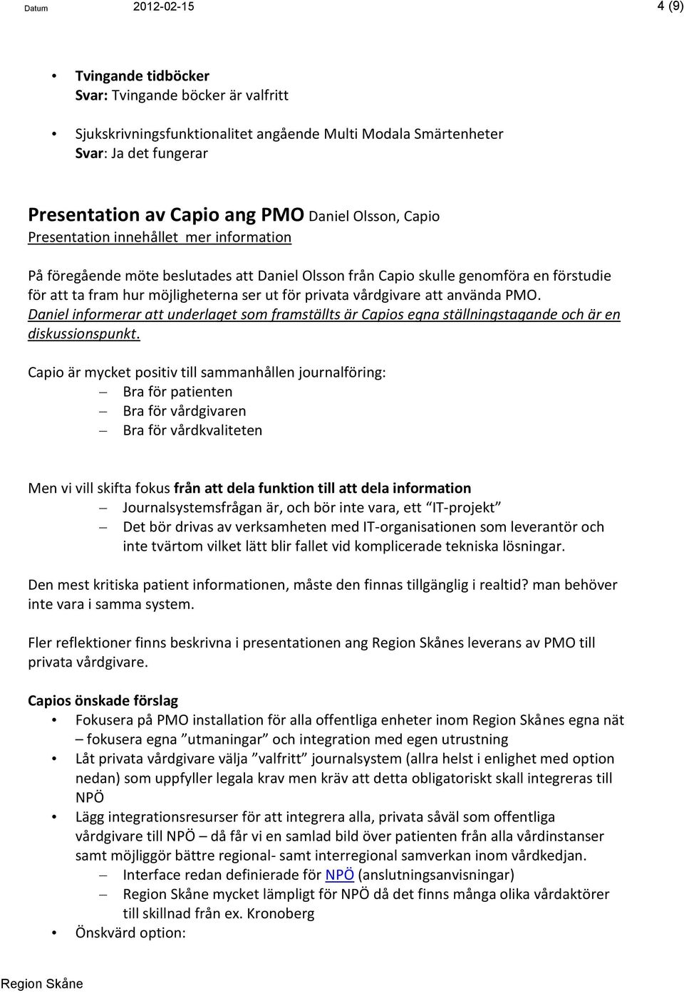 privata vårdgivare att använda PMO. Daniel informerar att underlaget som framställts är Capios egna ställningstagande och är en diskussionspunkt.
