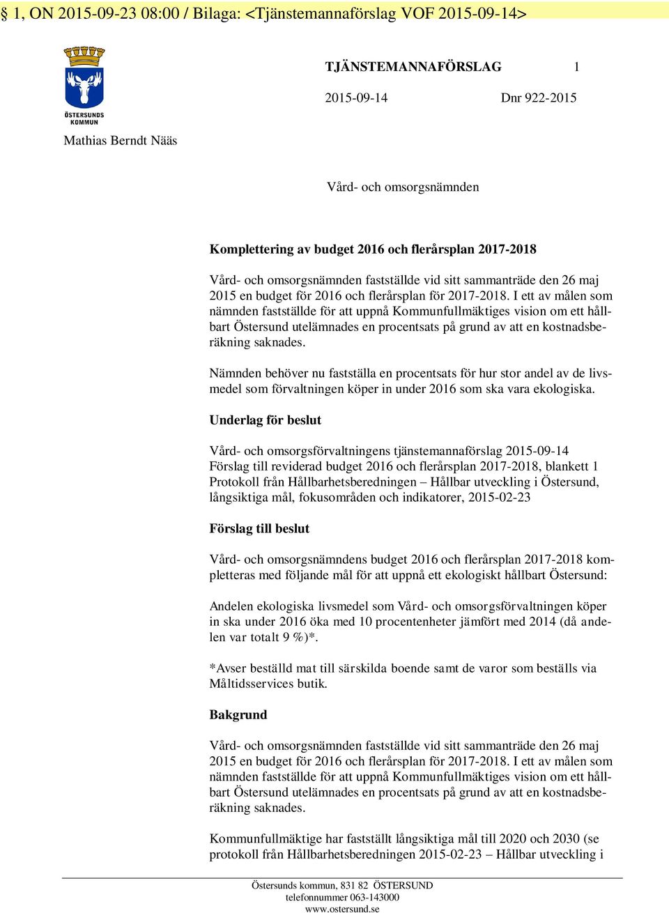 I ett av målen som nämnden fastställde för att uppnå Kommunfullmäktiges vision om ett hållbart Östersund utelämnades en procentsats på grund av att en kostnadsberäkning saknades.