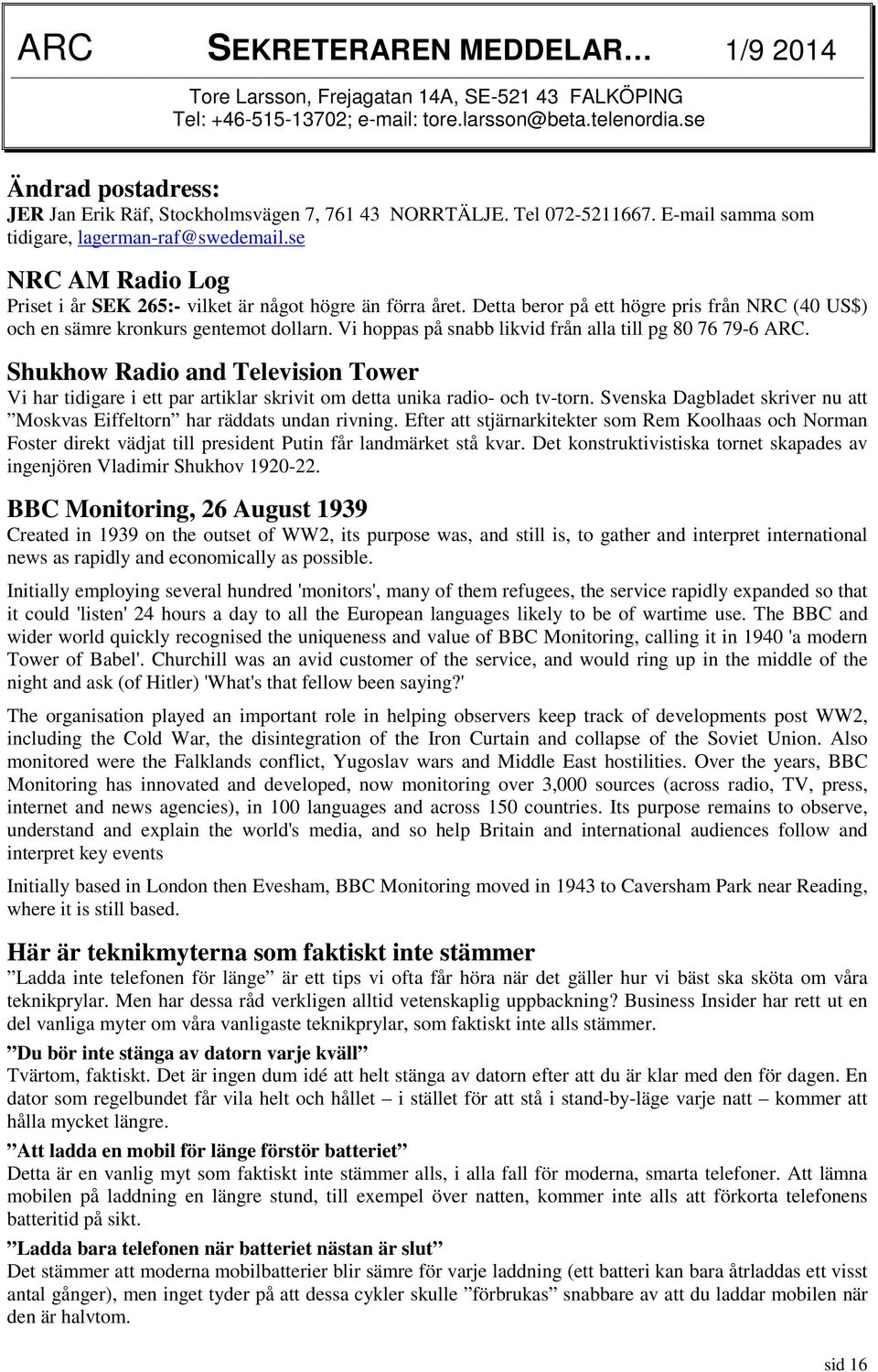 se NRC AM Radio Log Priset i år SEK 265:- vilket är något högre än förra året. Detta beror på ett högre pris från NRC (40 US$) och en sämre kronkurs gentemot dollarn.