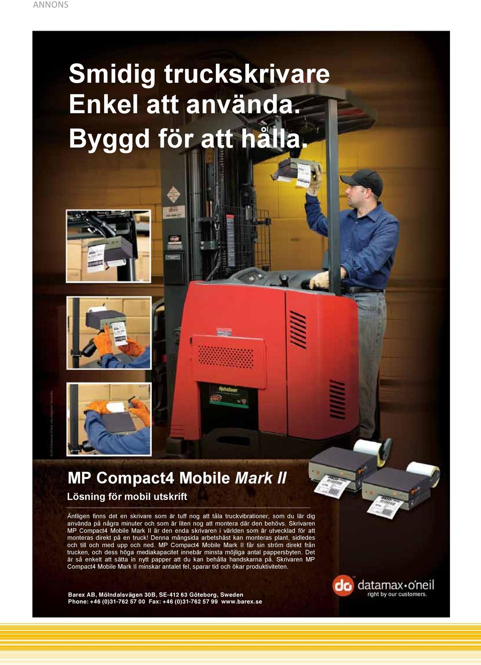 montera där den behövs. Skrivaren MP Compact4 Mobile Mark II är den enda skrivaren i världen som är utvecklad för att monteras direkt på en truck!