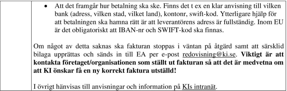 Om något av detta saknas ska fakturan stoppas i väntan på åtgärd samt att särsklid bilaga upprättas och sänds in till EA per e-post redovisning@ki.se.