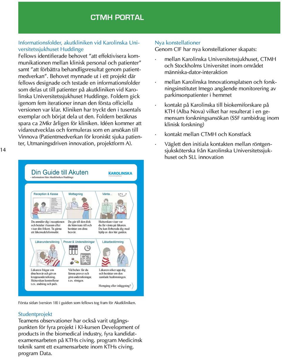 Behovet mynnade ut i ett projekt där fellows designade och testade en informationsfolder som delas ut till patienter på akutkliniken vid Karolinska Universitetssjukhuset Huddinge.