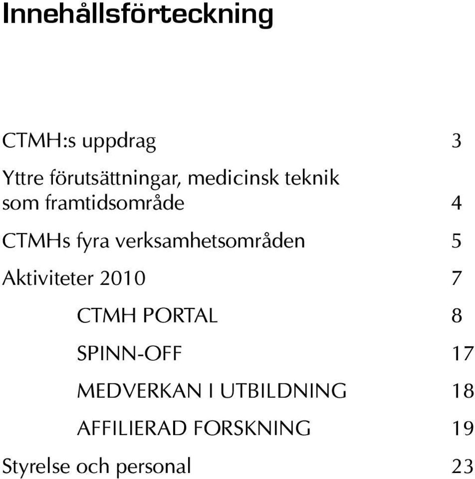 verksamhetsområden 5 Aktiviteter 2010 7 CTMH PORTAL 8 SPINN-OFF