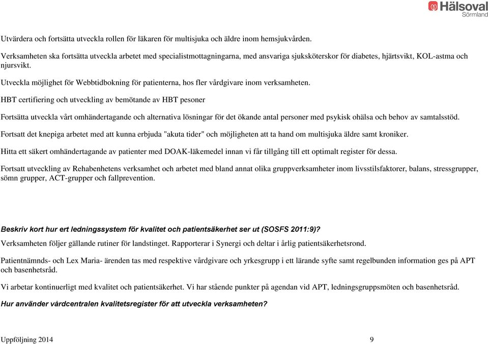 Utveckla möjlighet för Webbtidbokning för patienterna, hos fler vårdgivare inom verksamheten.