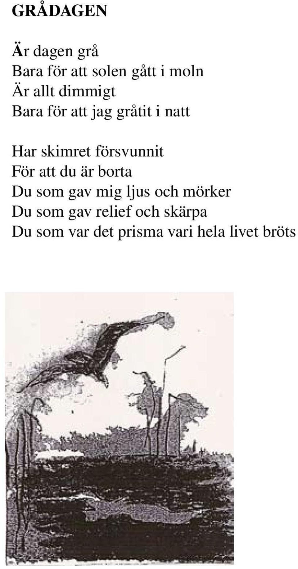 För att du är borta Du som gav mig ljus och mörker Du som gav