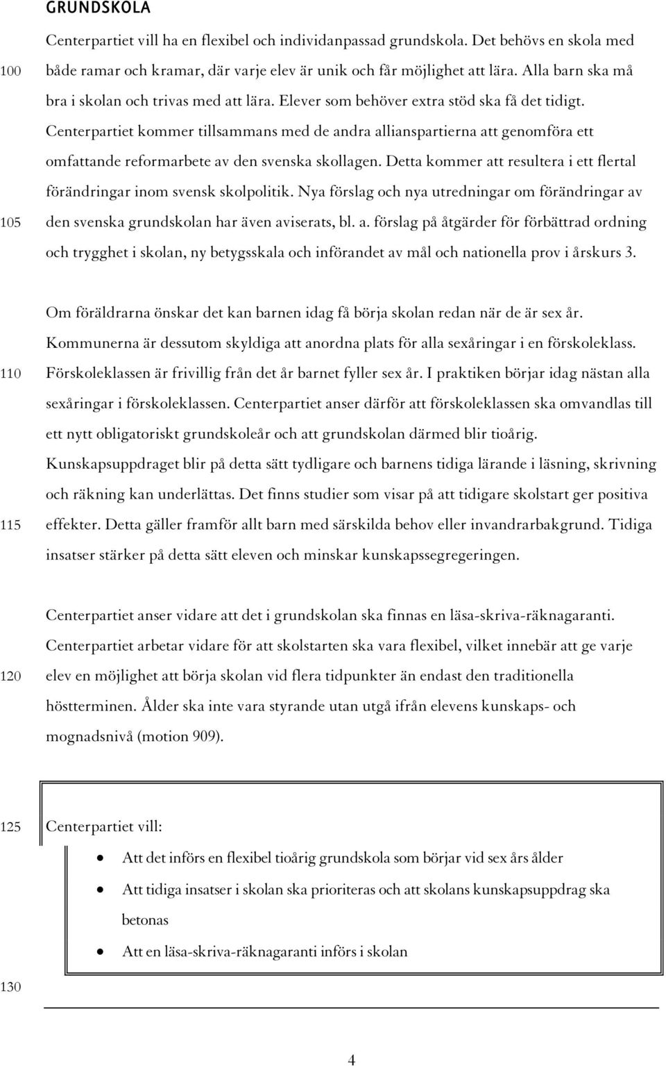 Centerpartiet kommer tillsammans med de andra allianspartierna att genomföra ett omfattande reformarbete av den svenska skollagen.