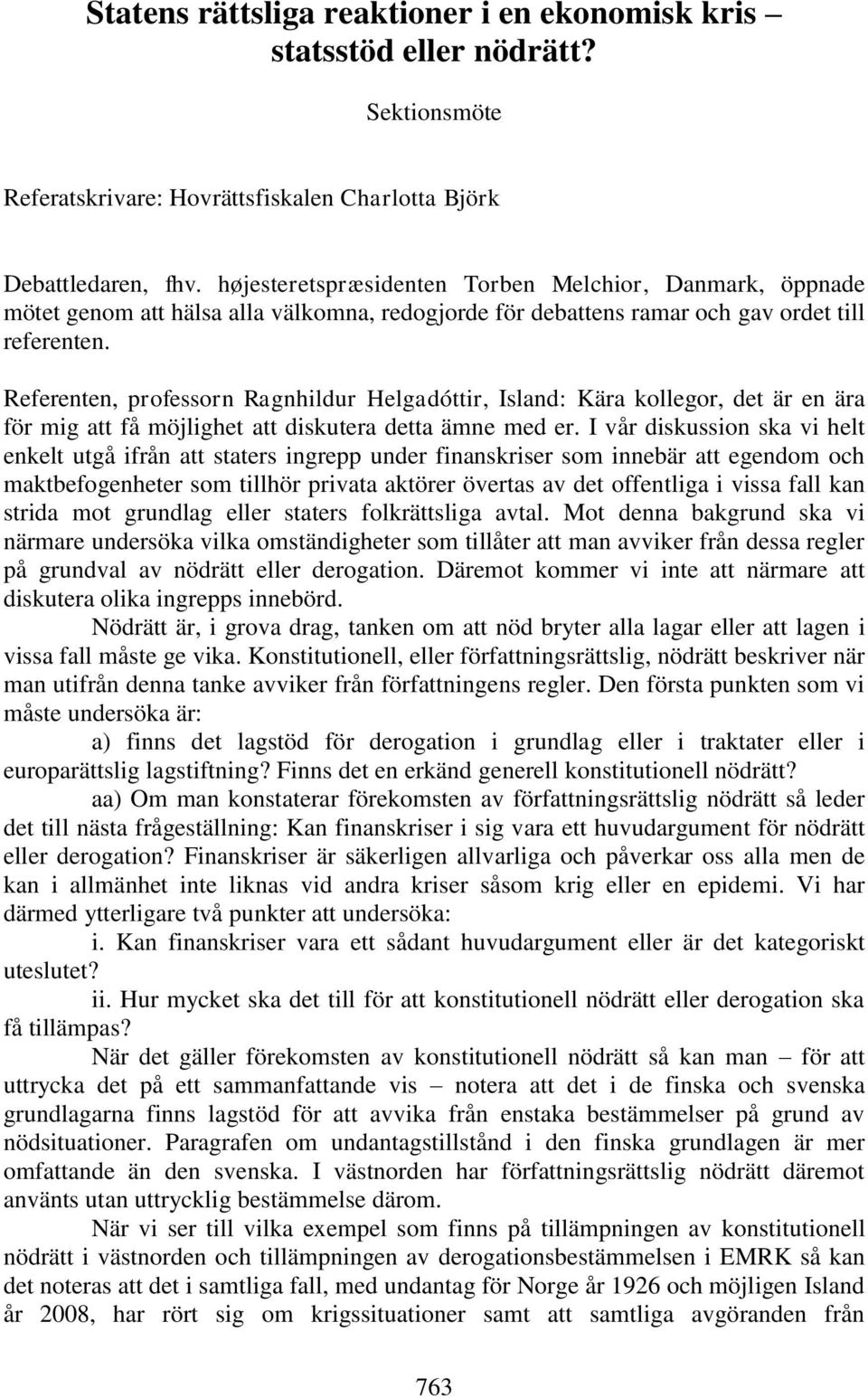 Referenten, professorn Ragnhildur Helgadóttir, Island: Kära kollegor, det är en ära för mig att få möjlighet att diskutera detta ämne med er.