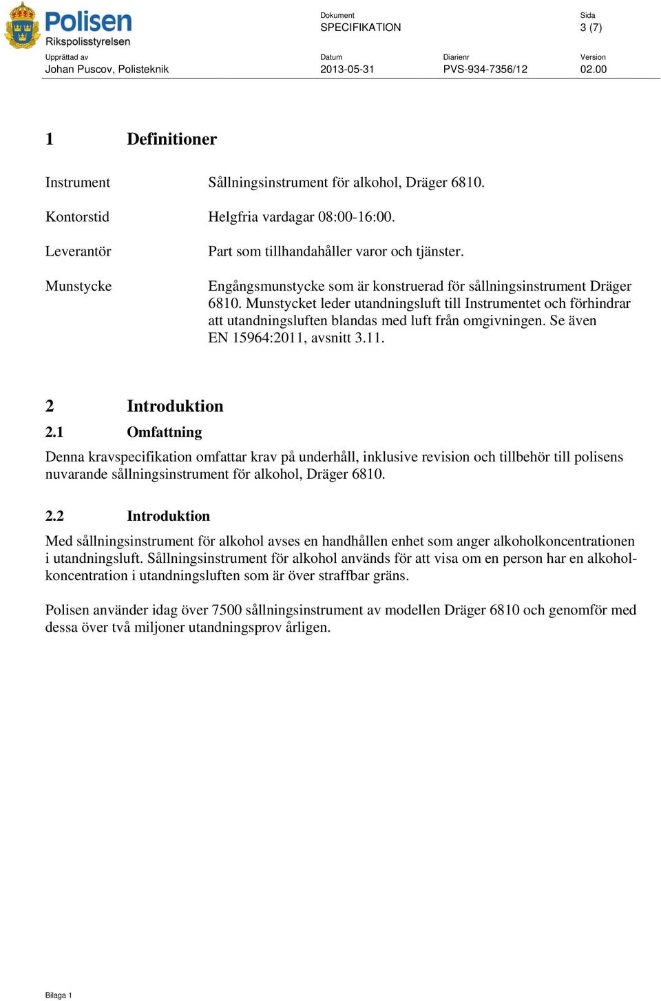 Engångsmunstycke som är konstruerad för sållningsinstrument Dräger 6810. Munstycket leder utandningsluft till Instrumentet och förhindrar attt utandningsluften blandas med luft från omgivningen.