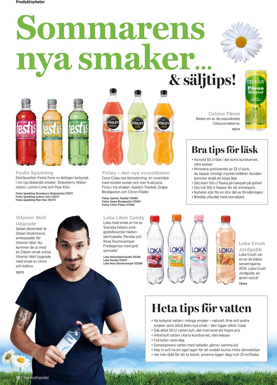 Festis Sparkling Strawberry Watermelon 113271 Festis Sparkling Lemon Lime 113272 Festis Sparkling Pear Kiwi 113273 Finley den nya vuxenläsken Coca-Colas nya storsatsning, en vuxenläsk med mindre