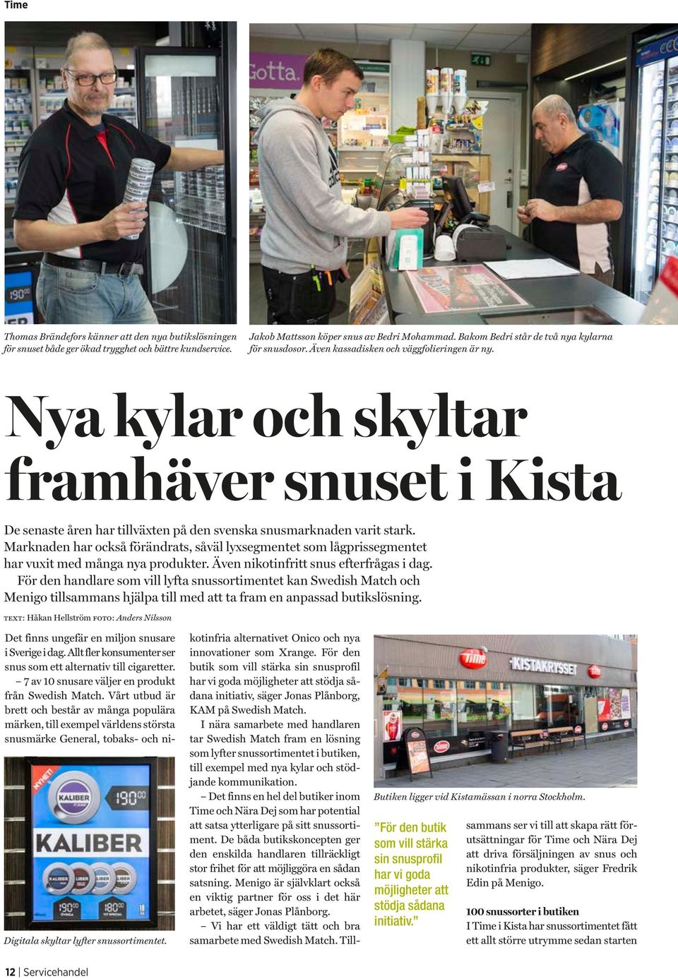 Nya kylar och skyltar framhäver snuset i Kista De senaste åren har tillväxten på den svenska snusmarknaden varit stark.