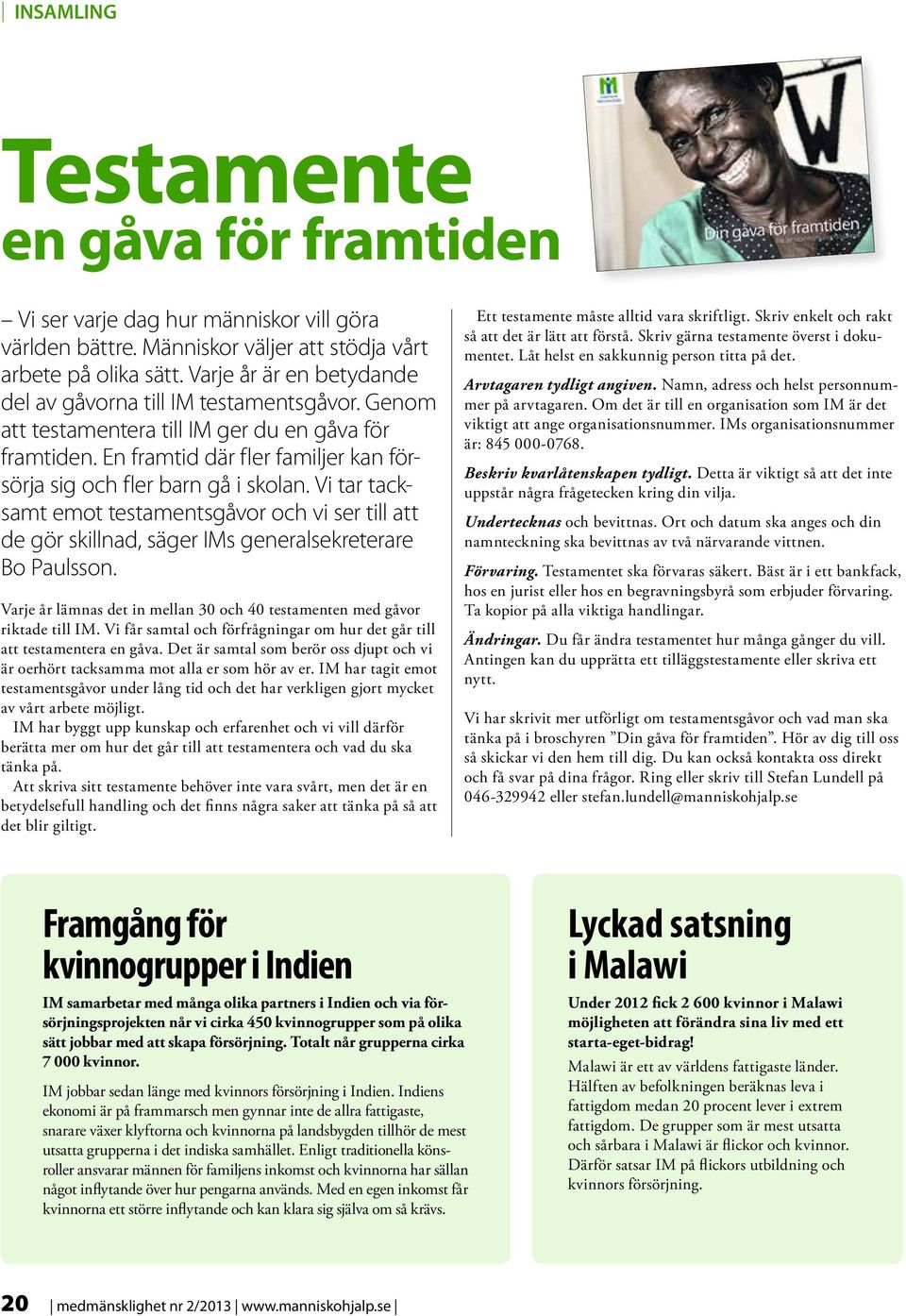 Vi tar tacksamt emot testamentsgåvor och vi ser till att de gör skillnad, säger IMs generalsekreterare Bo Paulsson. Varje år lämnas det in mellan 30 och 40 testamenten med gåvor riktade till IM.