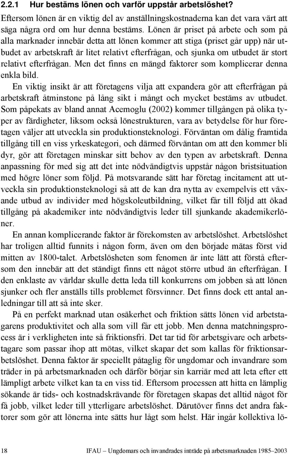 relativt efterfrågan. Men det finns en mängd faktorer som komplicerar denna enkla bild.