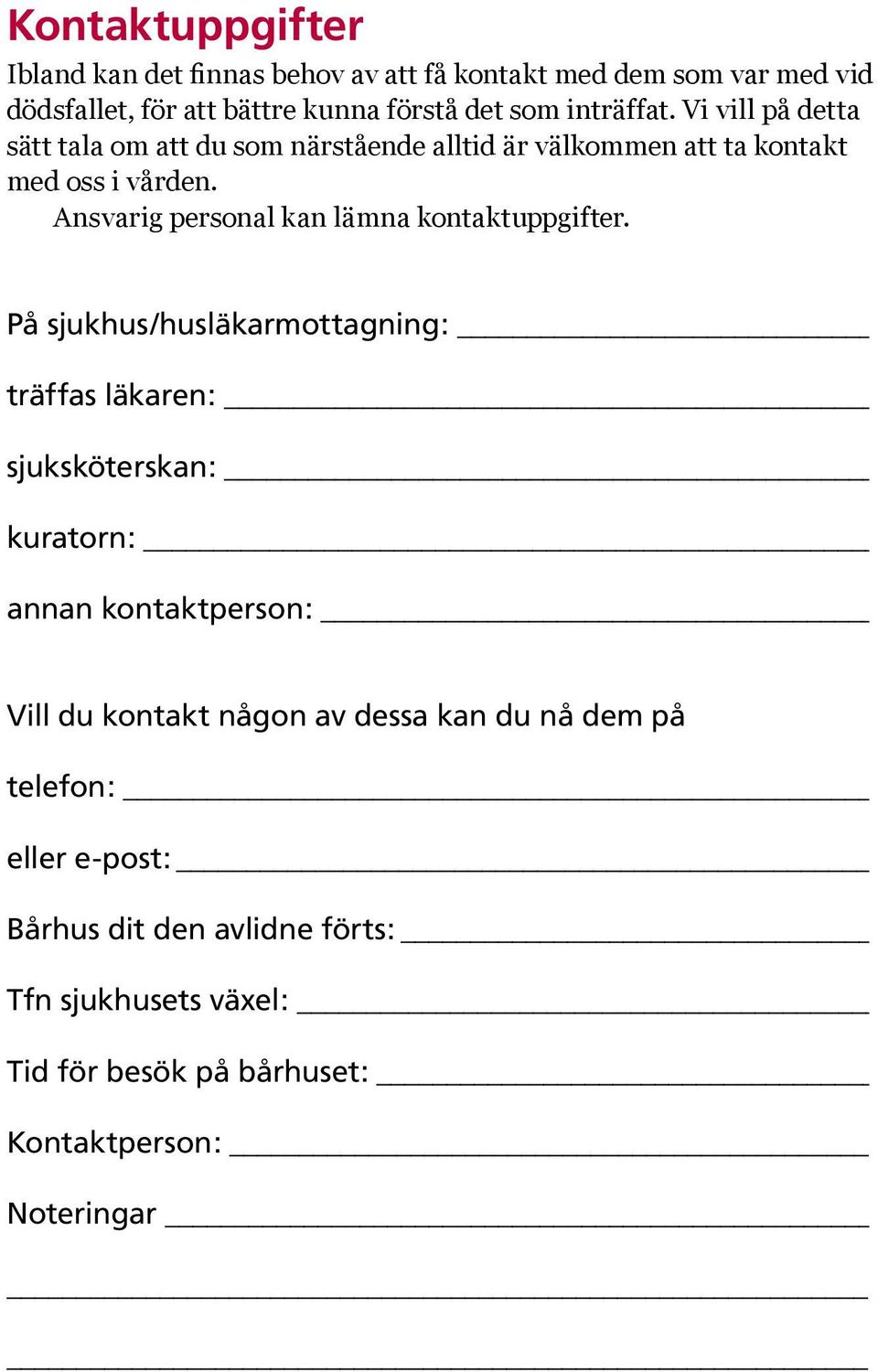 Ansvarig personal kan lämna kontaktuppgifter.