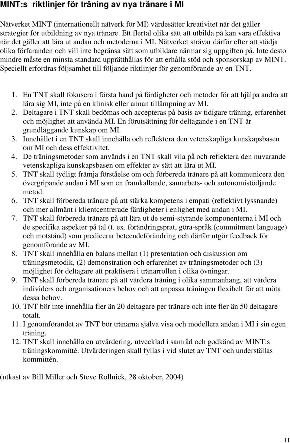 Nätverket strävar därför efter att stödja olika förfaranden och vill inte begränsa sätt som utbildare närmar sig uppgiften på.