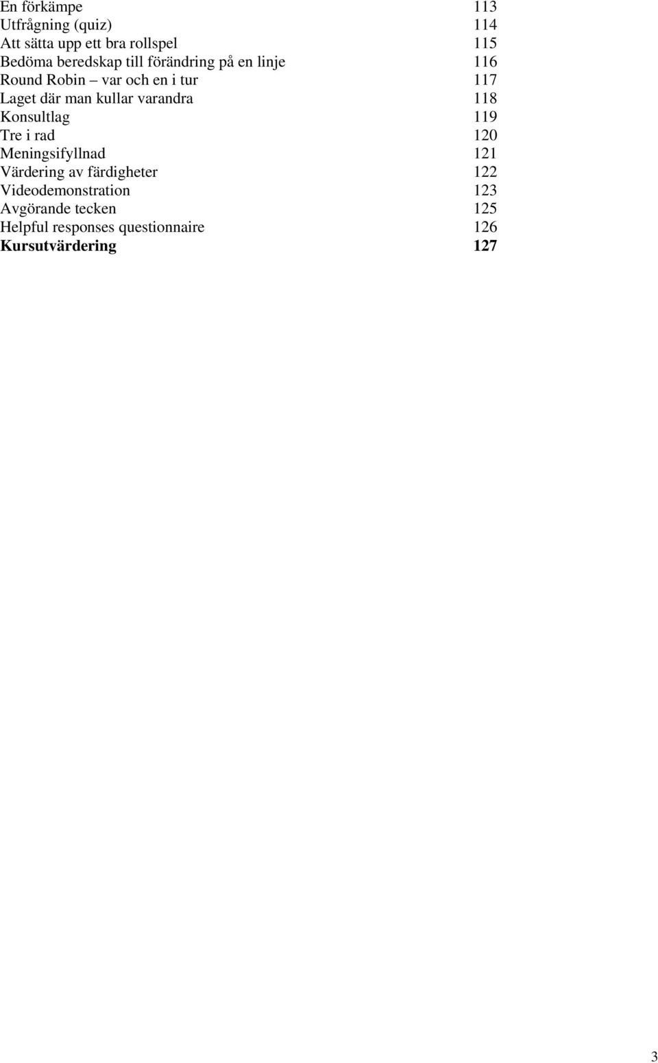 varandra 118 Konsultlag 119 Tre i rad 120 Meningsifyllnad 121 Värdering av färdigheter 122