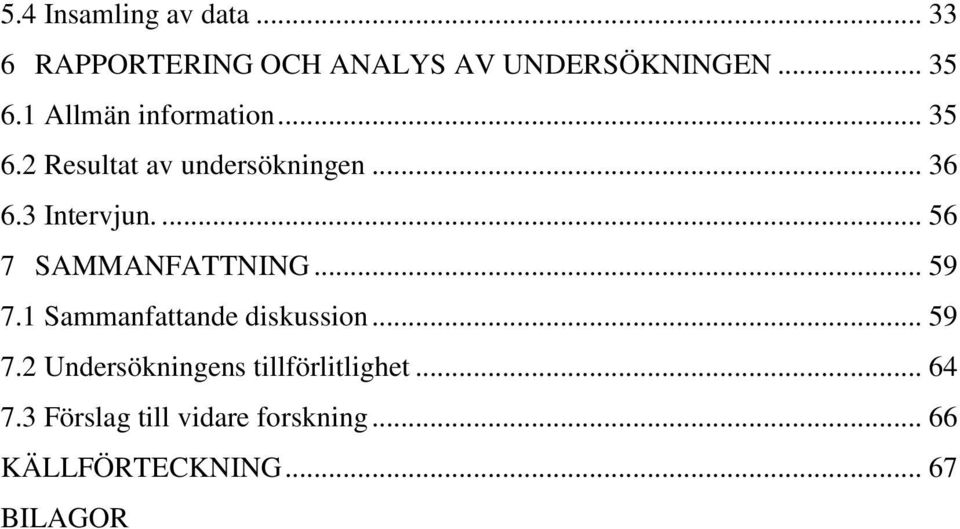 ... 56 7 SAMMANFATTNING... 59 7.1 Sammanfattande diskussion... 59 7.2 Undersökningens tillförlitlighet.