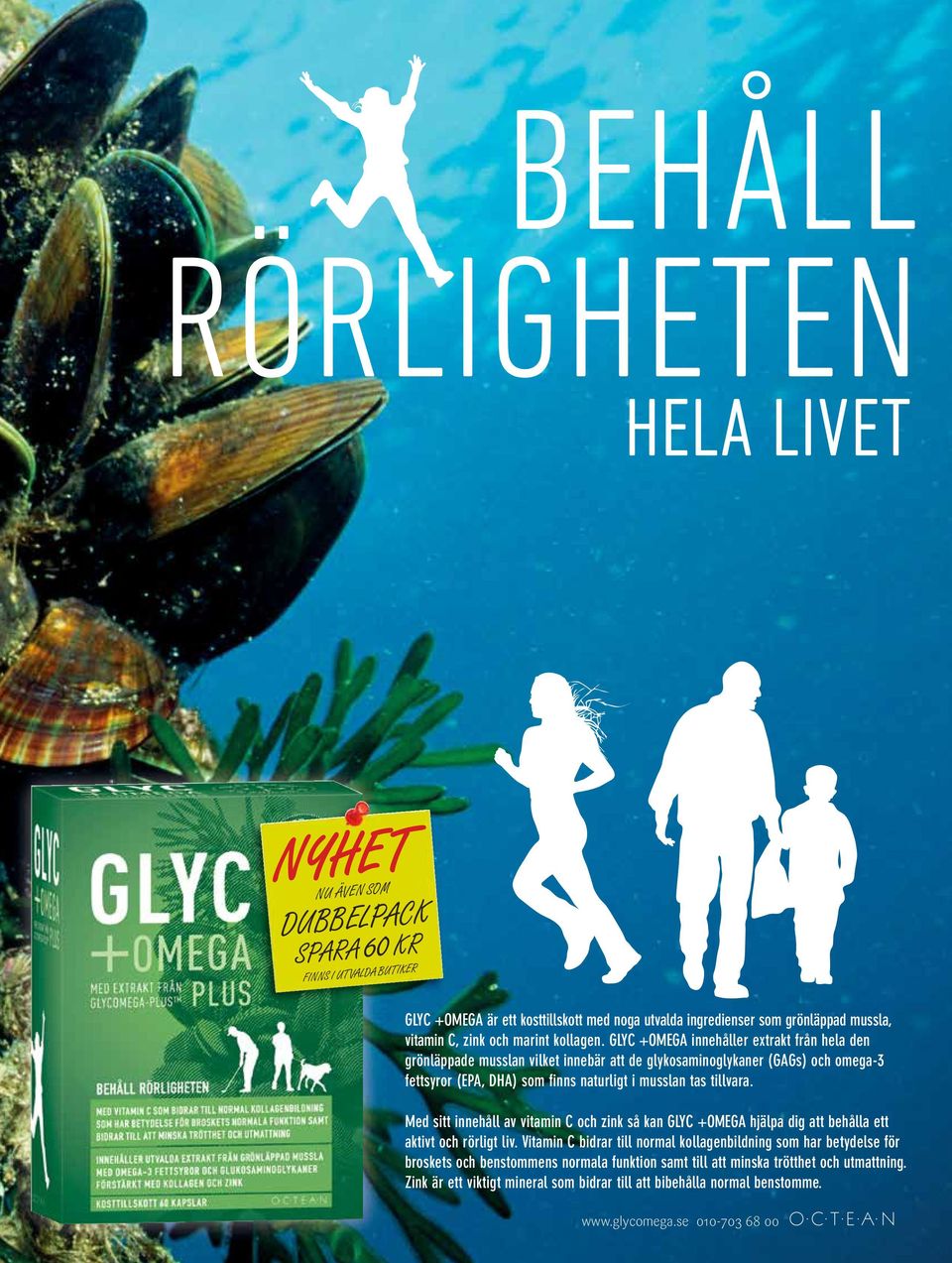 GLYC +OMEGA innehåller extrakt från hela den grönläppade musslan vilket innebär att de glykosaminoglykaner (GAGs) och omega-3 fettsyror (EPA, DHA) som fi nns naturligt i musslan tas tillvara.