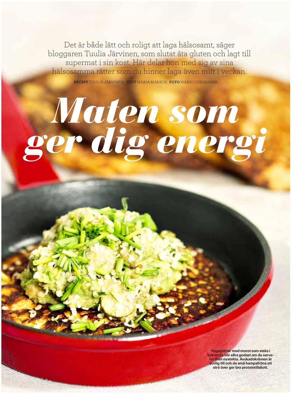 RECEPT TUULIA JÄRVINEN TEXT MARIA MARKUS FOTO MARKO OIKARINEN Maten som ger dig energi Vegoplättar med morot som steks i