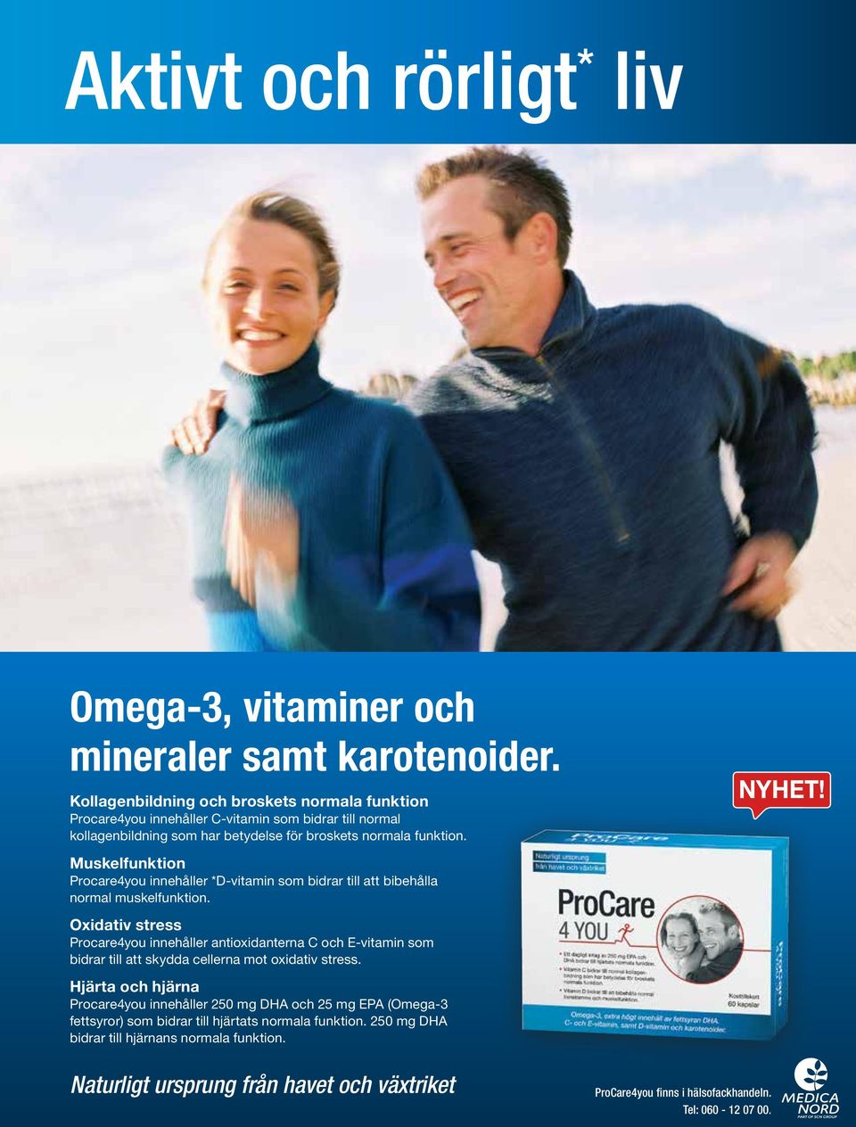 Muskelfunktion Procare4you innehåller *D-vitamin som bidrar till att bibehålla normal muskelfunktion.