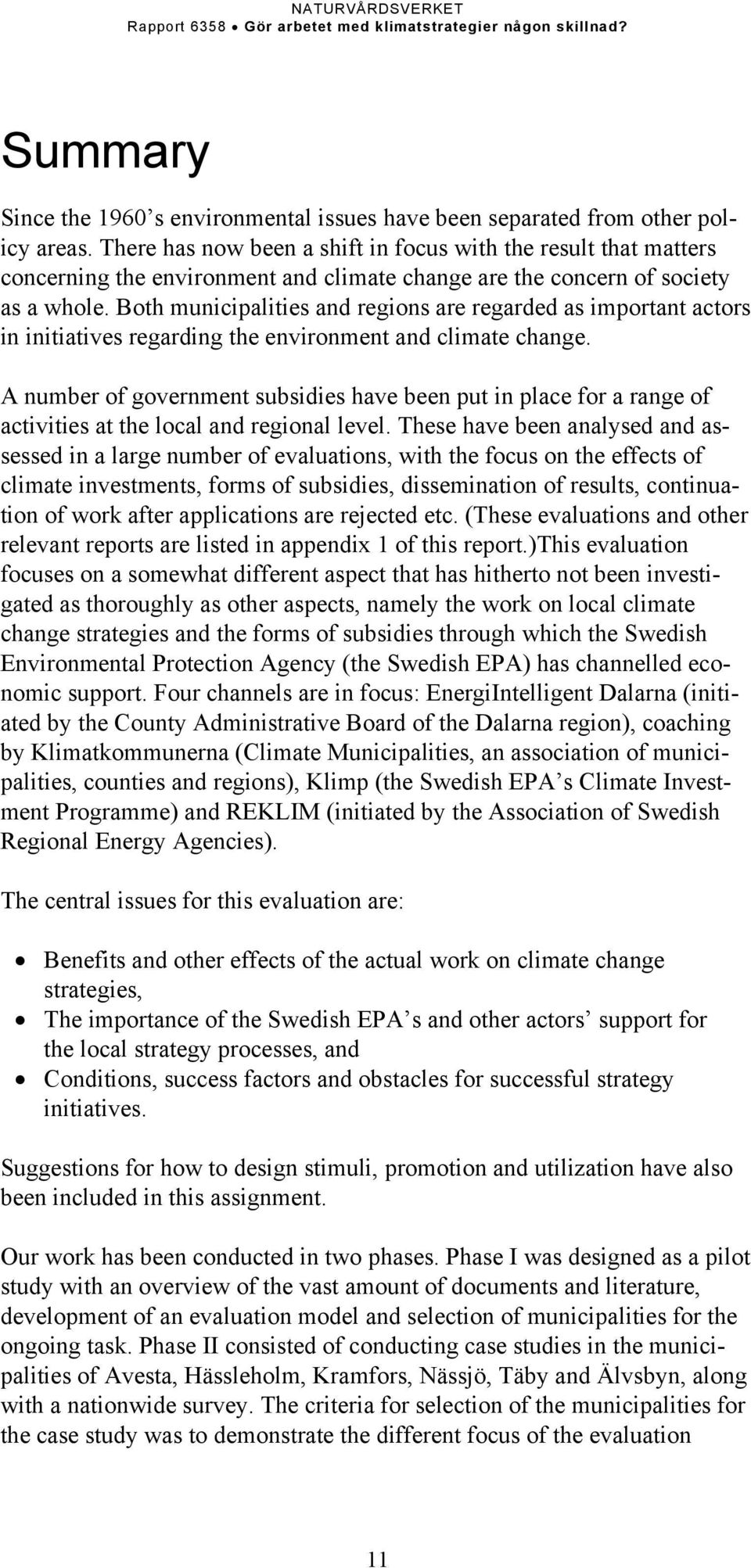 Both municipalities and regions are regarded as important actors in initiatives regarding the environment and climate change.