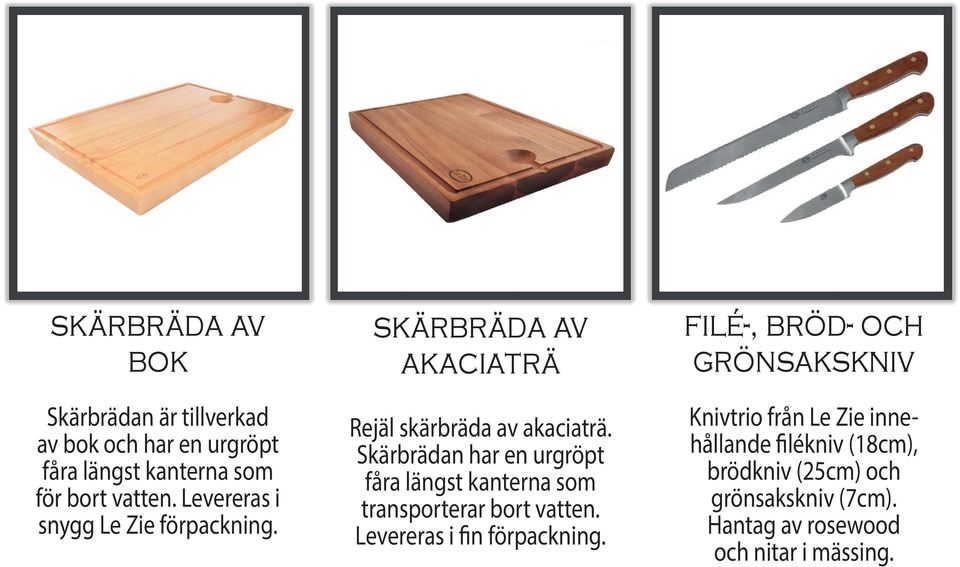 Skärbrädan har en urgröpt fåra längst kanterna som transporterar bort vatten. Levereras i fin förpackning.