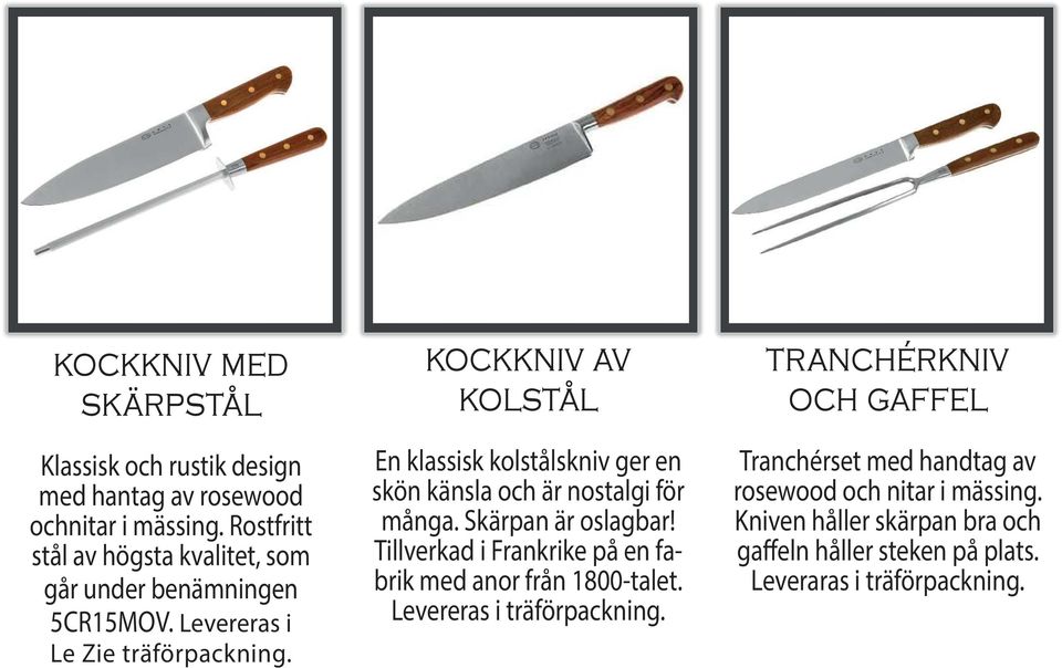 kockkniv av kolstål En klassisk kolstålskniv ger en skön känsla och är nostalgi för många. Skärpan är oslagbar!