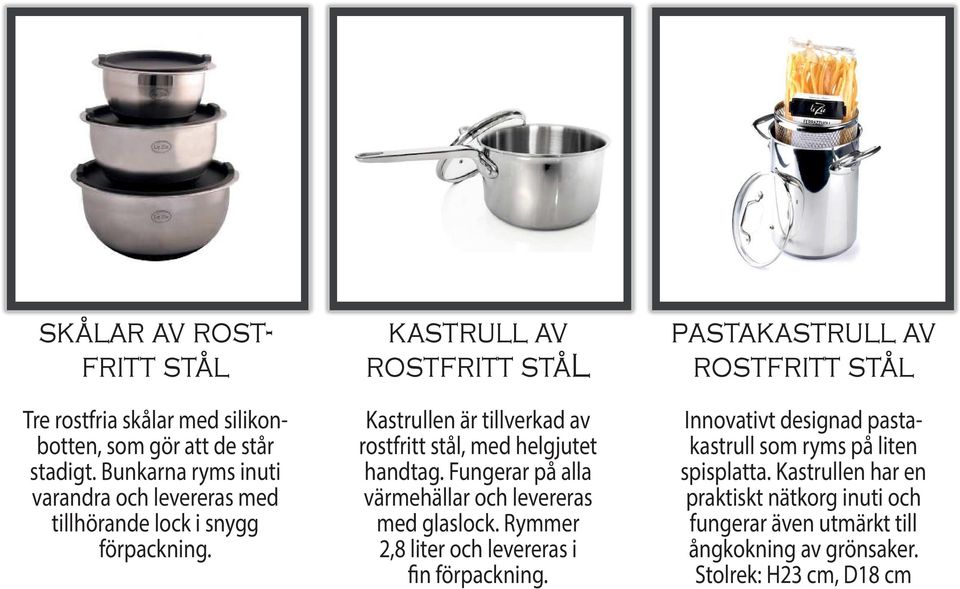 kastrull av rostfritt stål Kastrullen är tillverkad av rostfritt stål, med helgjutet handtag.