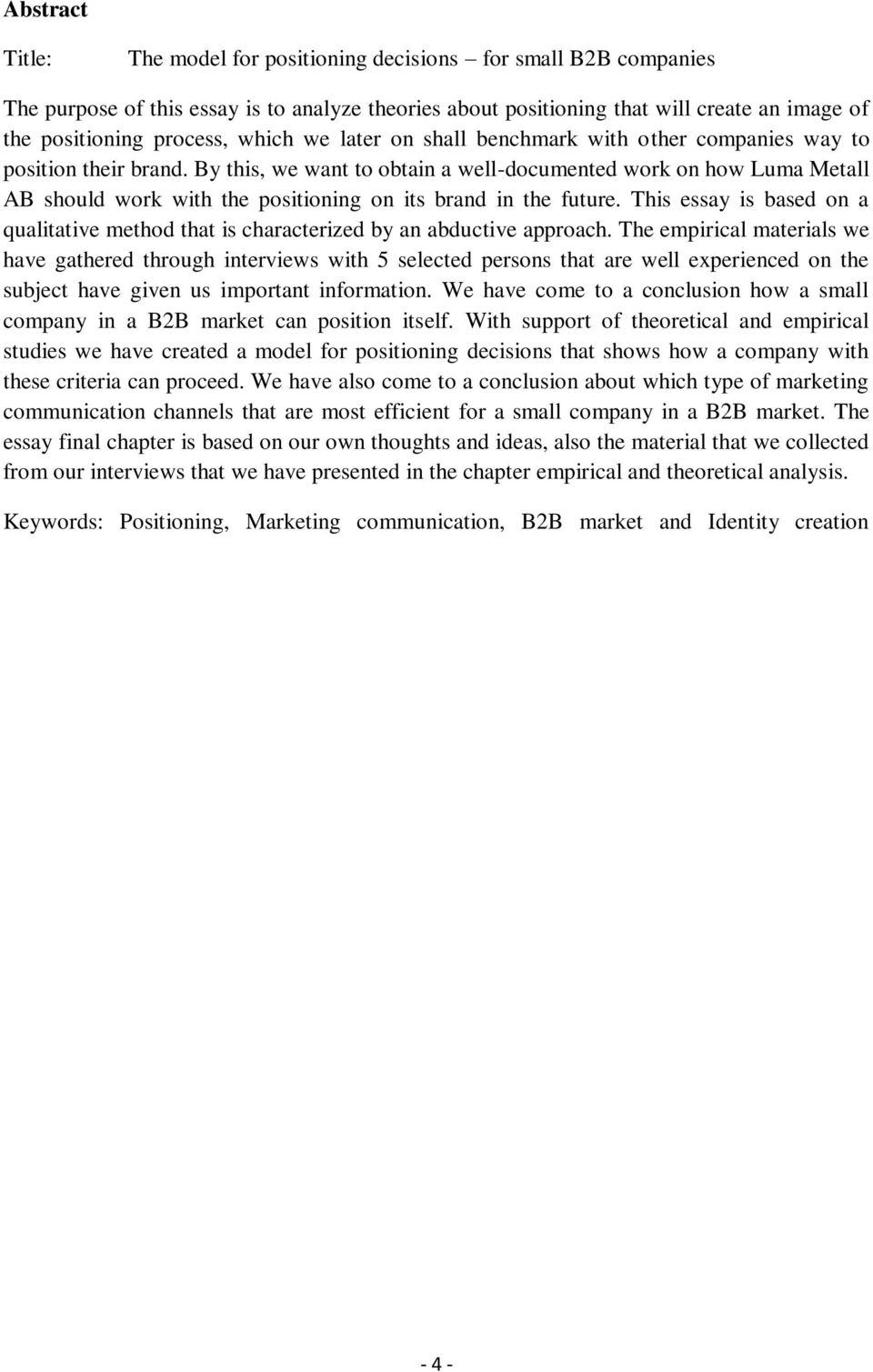 By this, we want to obtain a well-documented work on how Luma Metall AB should work with the positioning on its brand in the future.