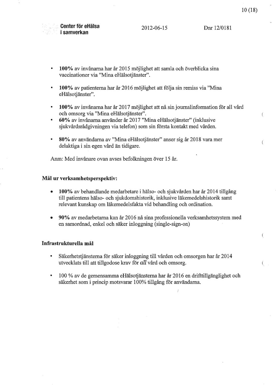 100% av invånarna har år 2017 möjlighet att nå sin journalinformation för all vård och omsorg via "Mina ehälsotjänster".