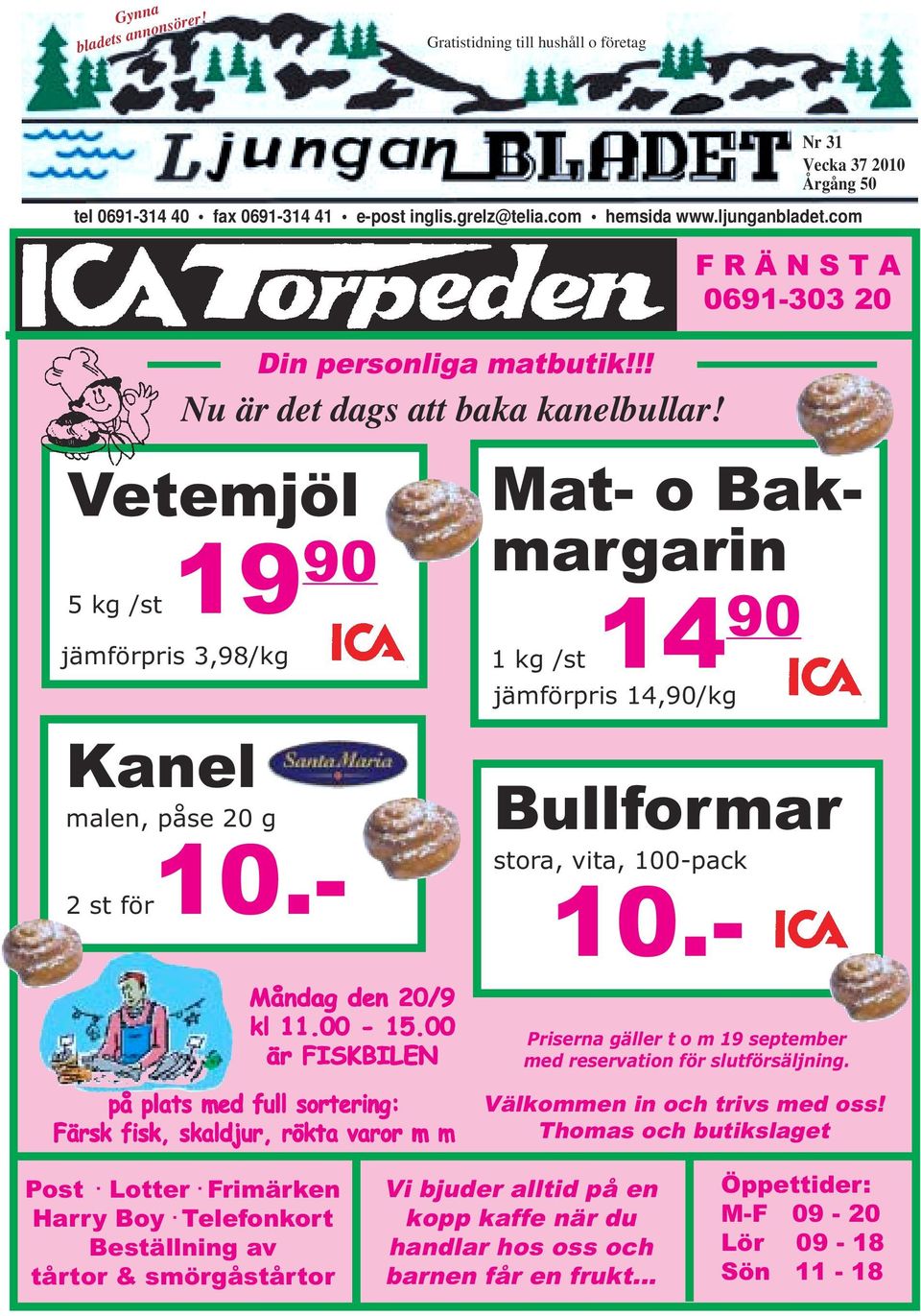 00 är FISKBILEN F R Ä N S T A 0691-303 20 Mat- o Bakmargarin 14 90 1 kg /st jämförpris 14,90/kg Bullformar stora, vita, 100-pack 10.