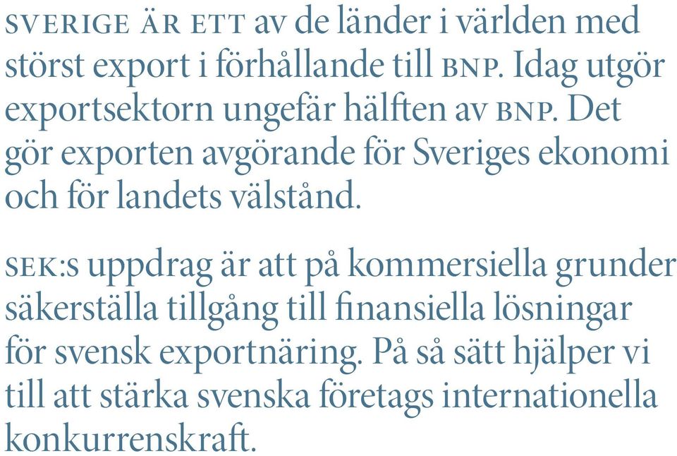 Det gör exporten avgörande för Sveriges ekonomi och för landets välstånd.