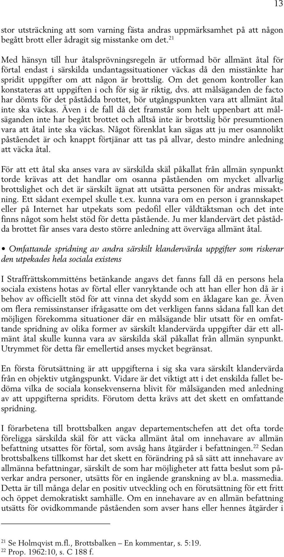 Om det genom kontroller kan konstateras att uppgiften i och för sig är riktig, dvs.