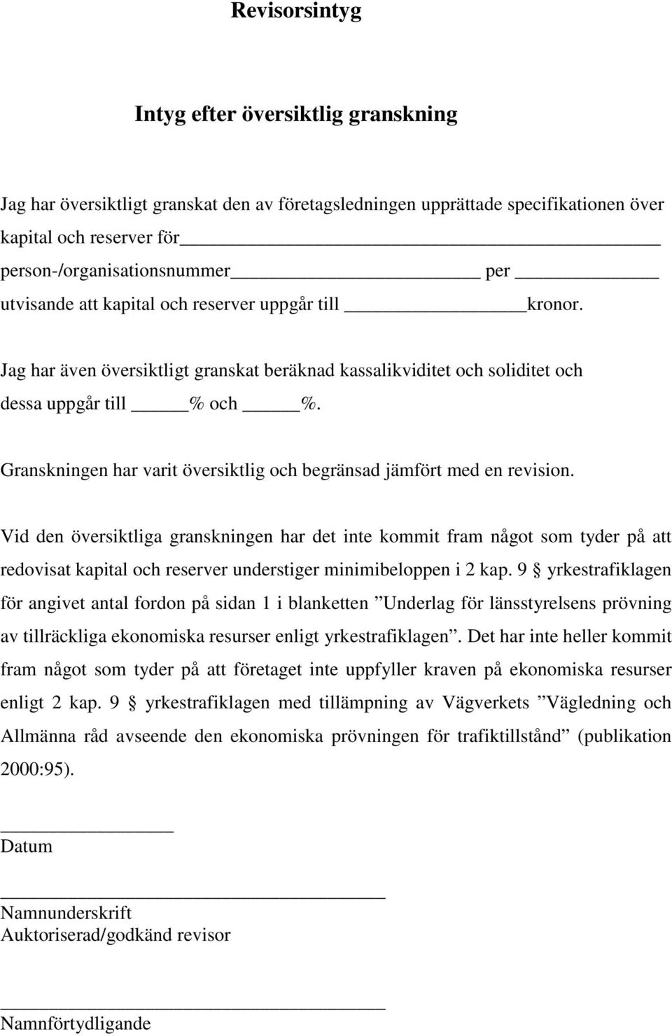 Granskningen har varit översiktlig och begränsad jämfört med en revision.