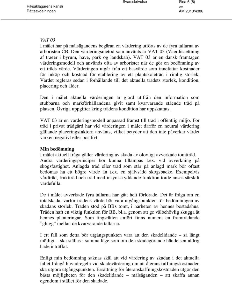 VAT 03 är en dansk framtagen värderingsmodell och används ofta av arborister när de gör en bedömning av ett träds värde.