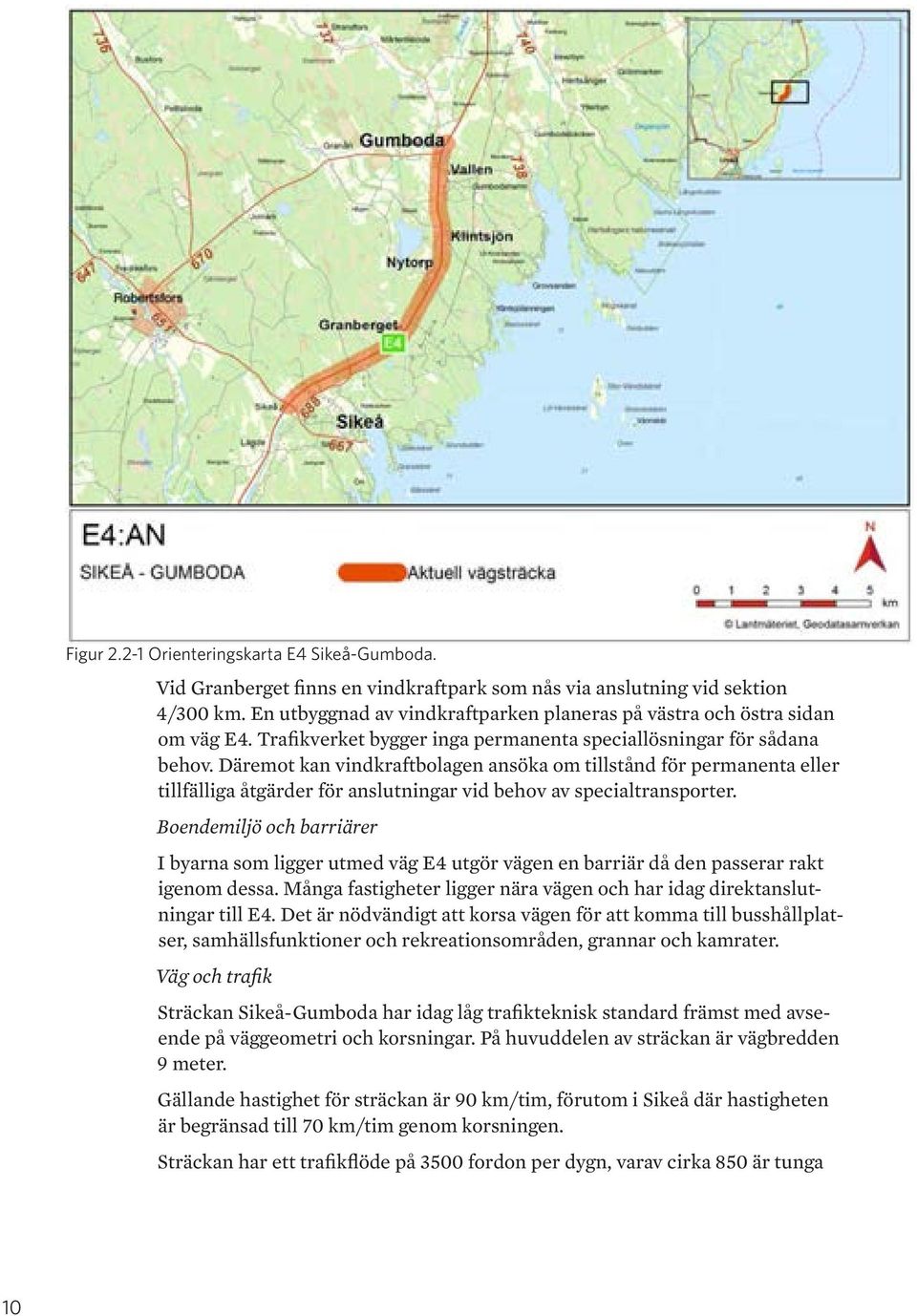 Däremot kan vindkraftbolagen ansöka om tillstånd för permanenta eller tillfälliga åtgärder för anslutningar vid behov av specialtransporter.