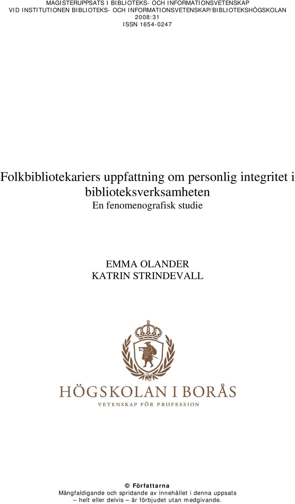 personlig integritet i biblioteksverksamheten En fenomenografisk studie EMMA OLANDER KATRIN