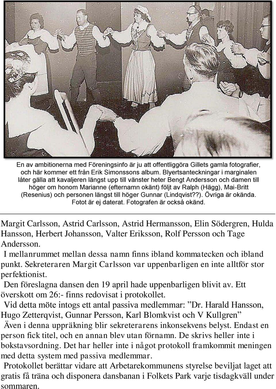 (Resenius) och personen längst till höger Gunnar (Lindqvist??). Övriga är okända. Fotot är ej daterat. Fotografen är också okänd.