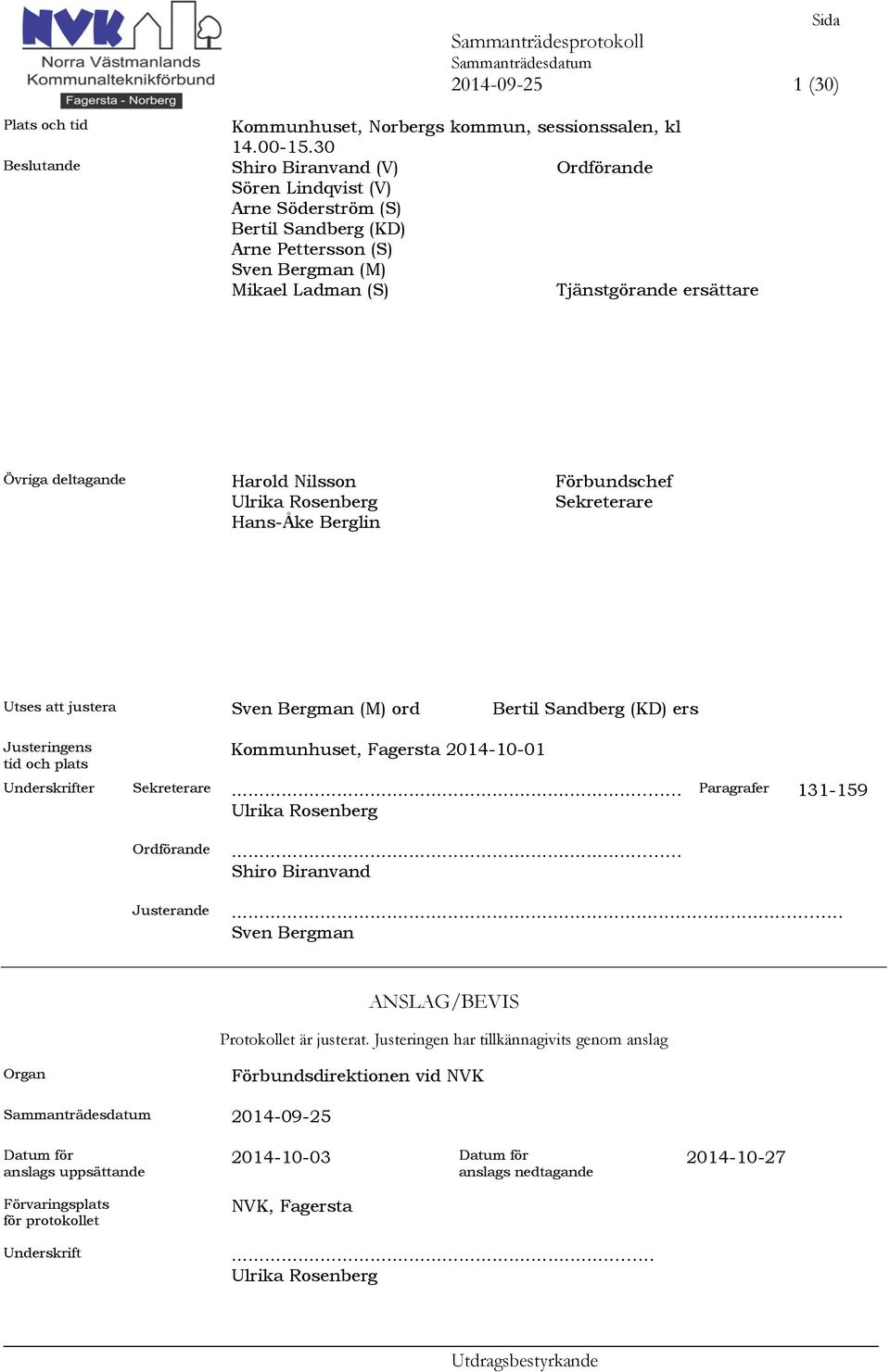 Nilsson Ulrika Rosenberg Hans-Åke Berglin Förbundschef Sekreterare Utses att justera Sven Bergman (M) ord Bertil Sandberg (KD) ers Justeringens tid och plats Kommunhuset, Fagersta 2014-10-01