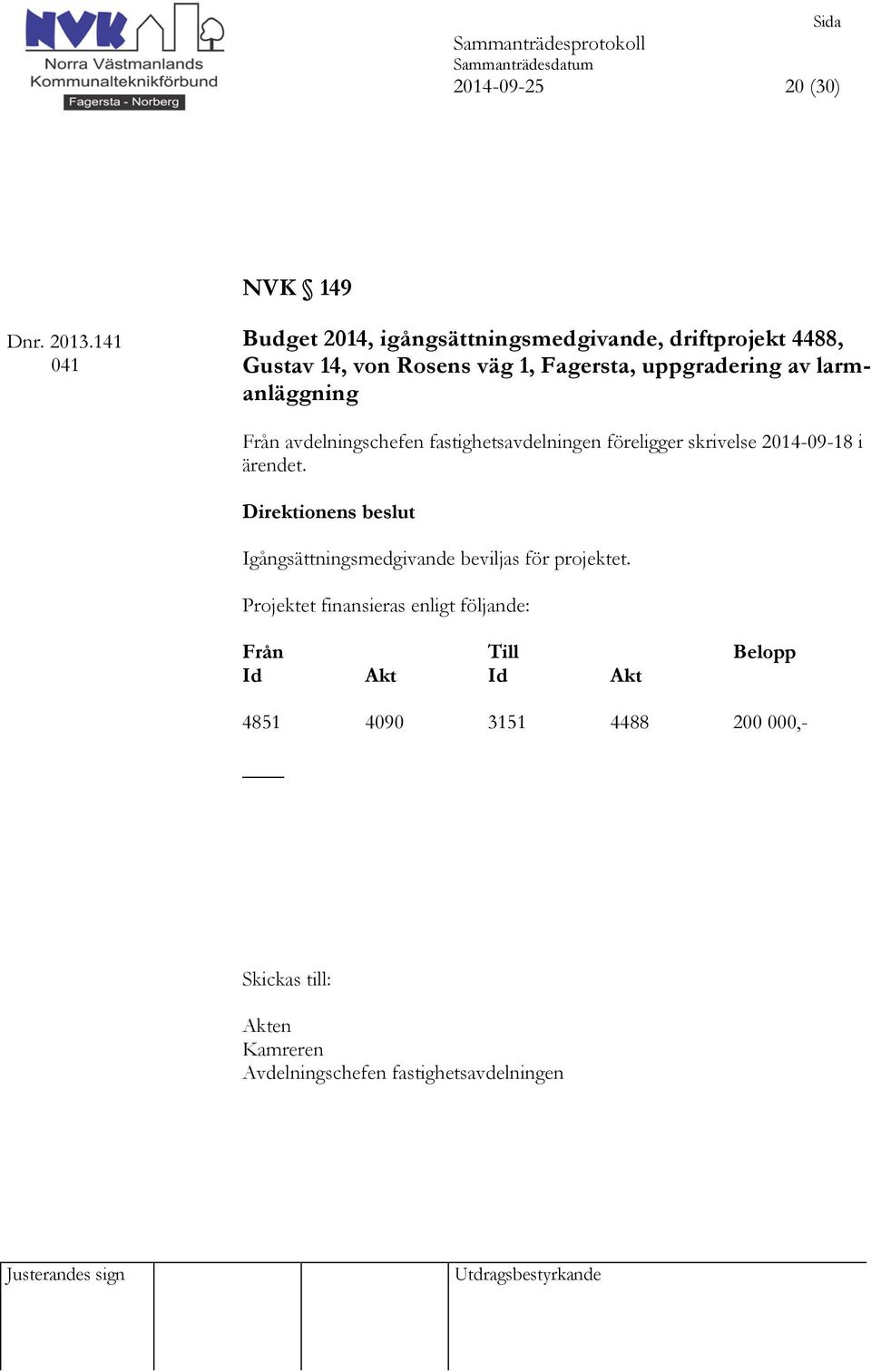 larmanläggning Från avdelningschefen fastighetsavdelningen föreligger