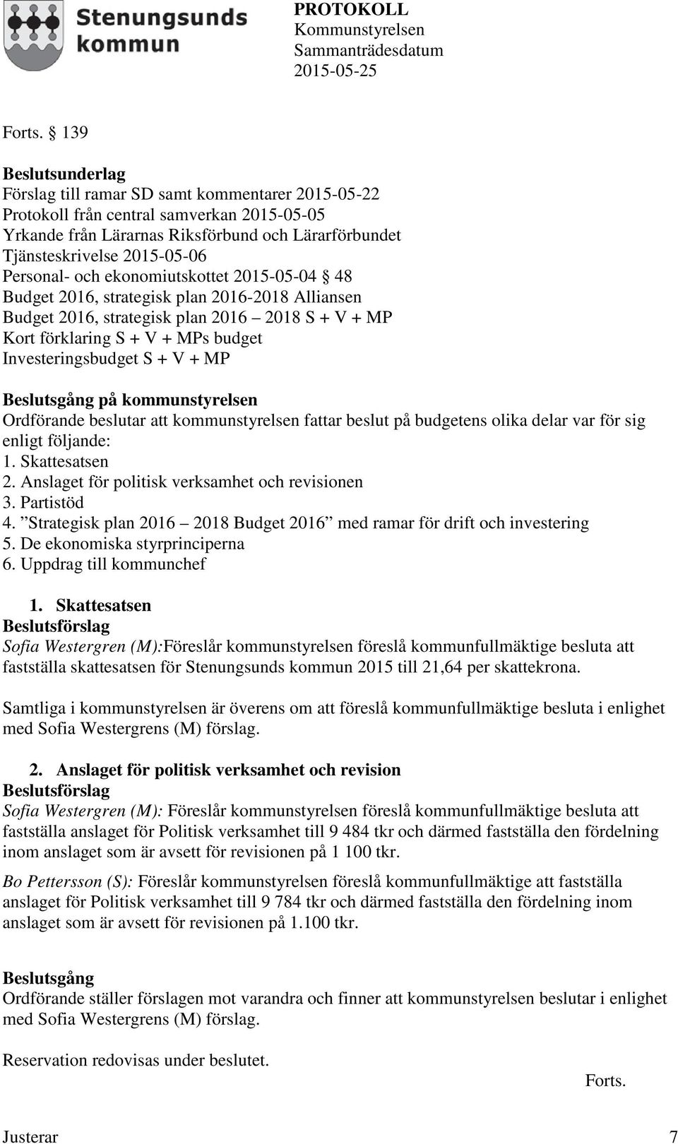 Personal- och ekonomiutskottet 2015-05-04 48 Budget 2016, strategisk plan 2016-2018 Alliansen Budget 2016, strategisk plan 2016 2018 S + V + MP Kort förklaring S + V + MPs budget Investeringsbudget S