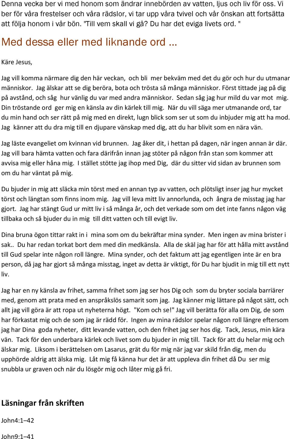 " Med dessa eller med liknande ord... Käre Jesus, Jag vill komma närmare dig den här veckan, och bli mer bekväm med det du gör och hur du utmanar människor.