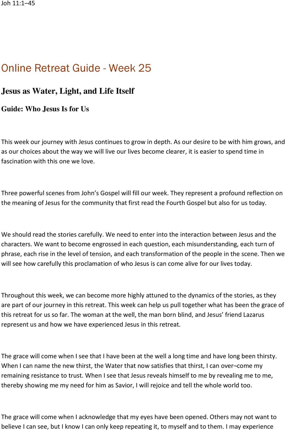 Three powerful scenes from John s Gospel will fill our week. They represent a profound reflection on the meaning of Jesus for the community that first read the Fourth Gospel but also for us today.