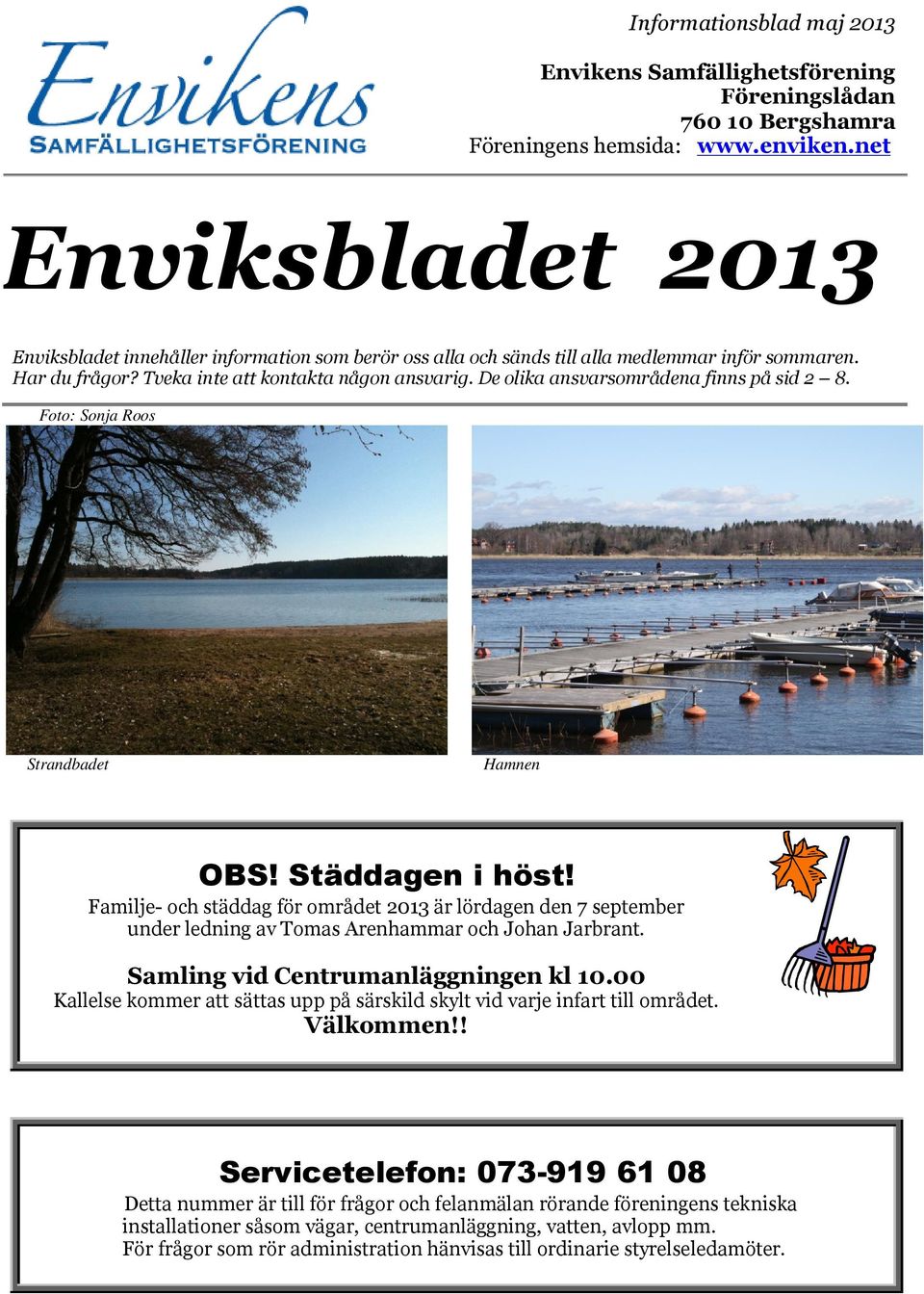 De olika ansvarsområdena finns på sid 2 8. Foto: Sonja Roos Strandbadet Hamnen OBS! Städdagen i höst!