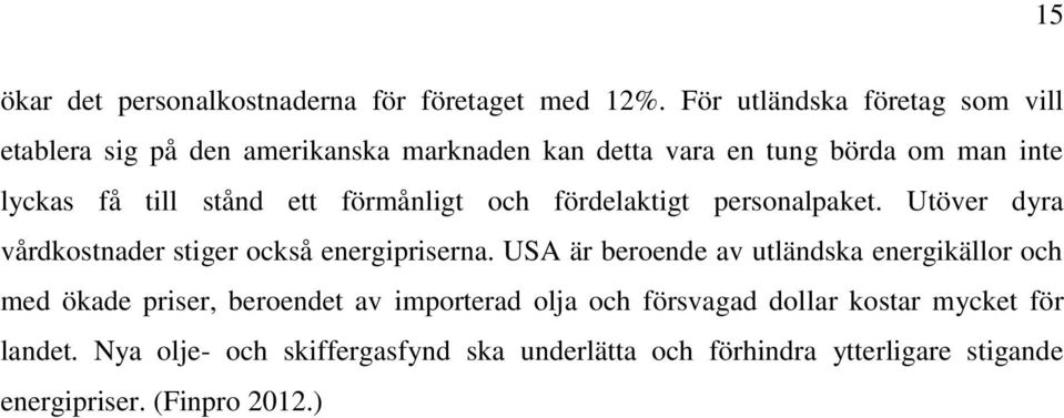 ett förmånligt och fördelaktigt personalpaket. Utöver dyra vårdkostnader stiger också energipriserna.