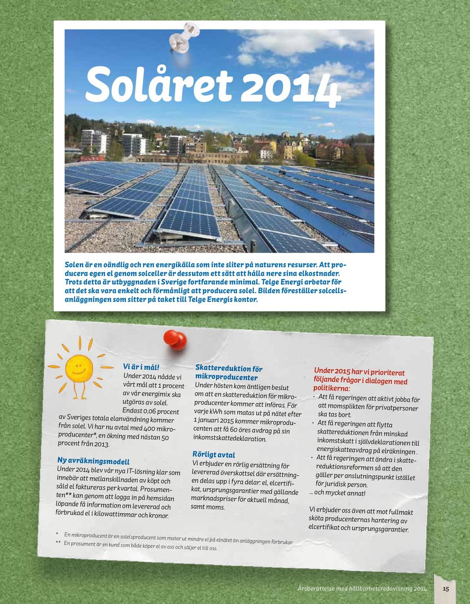 Bilden föreställer solcellsanläggningen som sitter på taket till Telge Energis kontor. Vi är i mål! Under 2014 nådde vi vårt mål att 1 procent av vår energimix ska utgöras av solel.