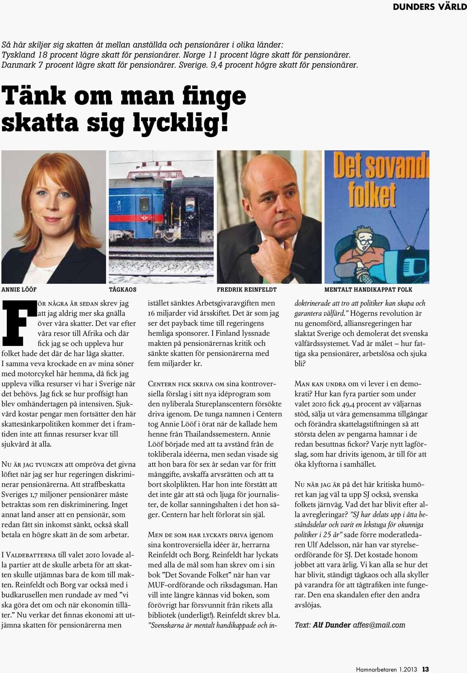 ANNie lööf tågkaos För några år sedan skrev jag att jag aldrig mer ska gnälla över våra skatter.